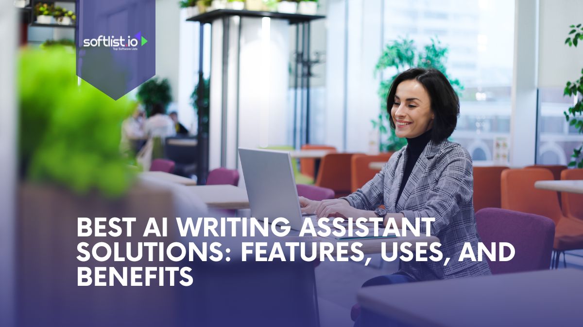 Best AI Writing Assistant Solutions Features, Uses, and Benefits