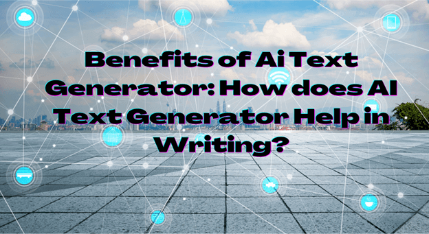 Benefits of Ai Text Generator