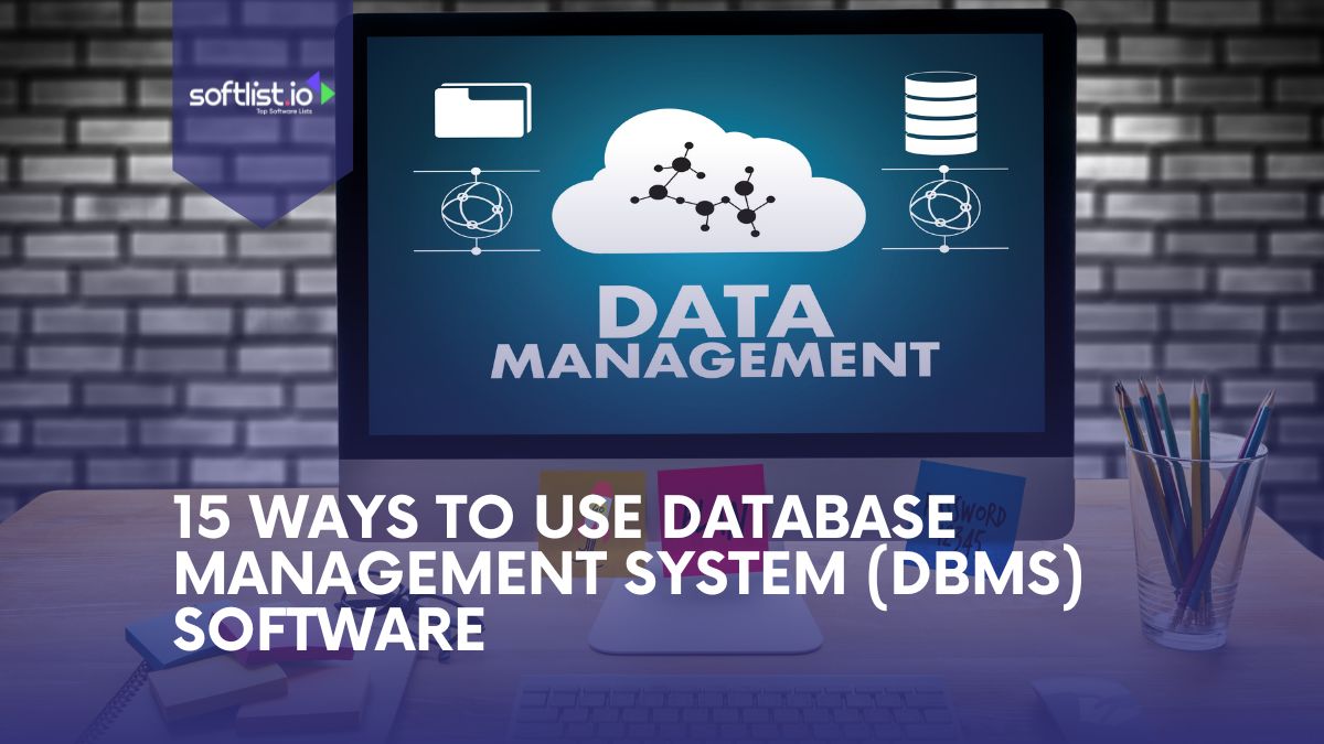 15 Ways To Use Database Management System (DBMS) Software