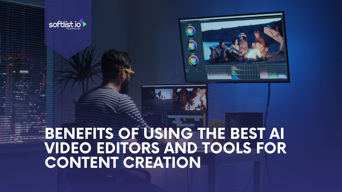 Benefits of Using The Best AI Video Editors and Tools For Content Creation