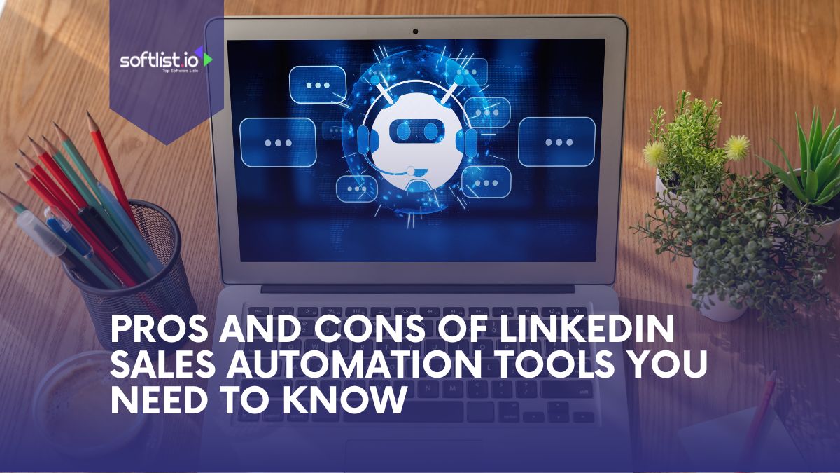 Pros and Cons of LinkedIn Sales Automation Tools​ You Need to Know