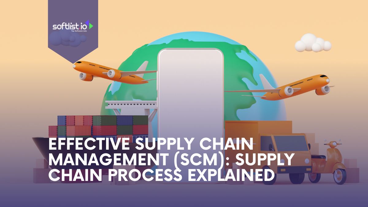 Effective Supply Chain Management (SCM) Supply Chain Process Explained