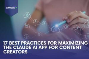 17 Best Practices For Maximizing The Claude AI App For Content Creators