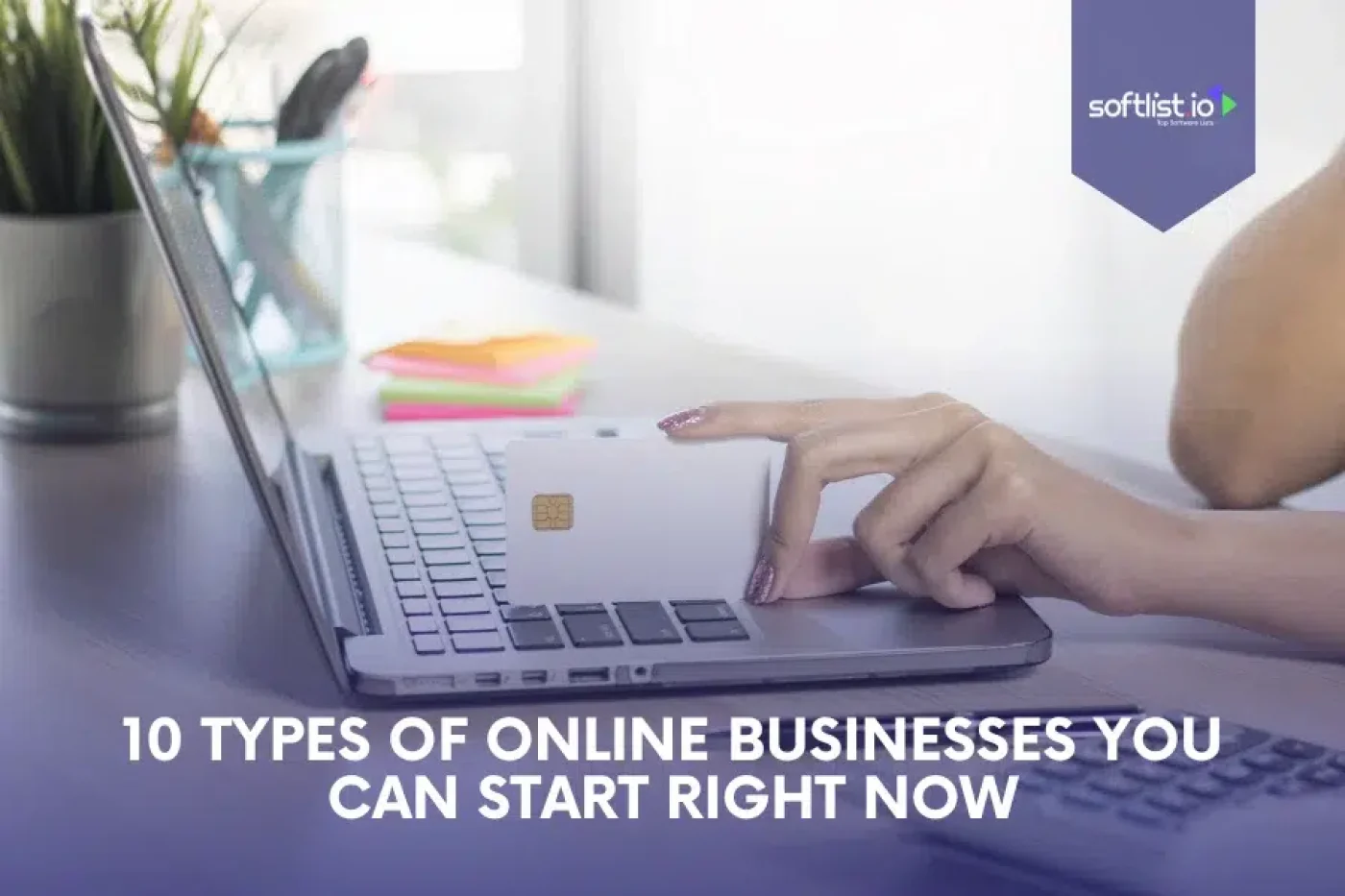 10 Types of Online Businesses You Can Start Right Now