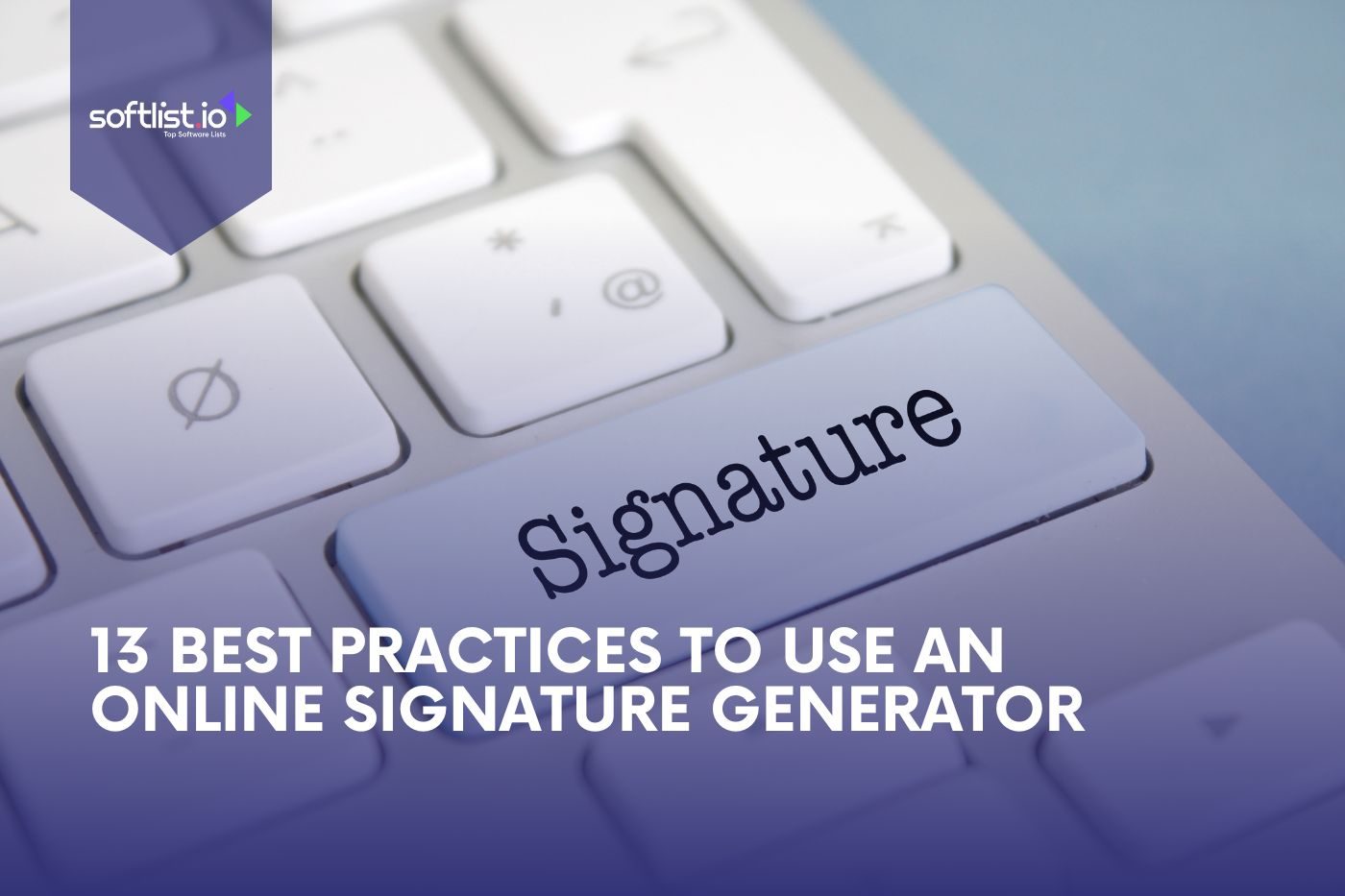 13 Best Practices to Use an Online Signature Generator