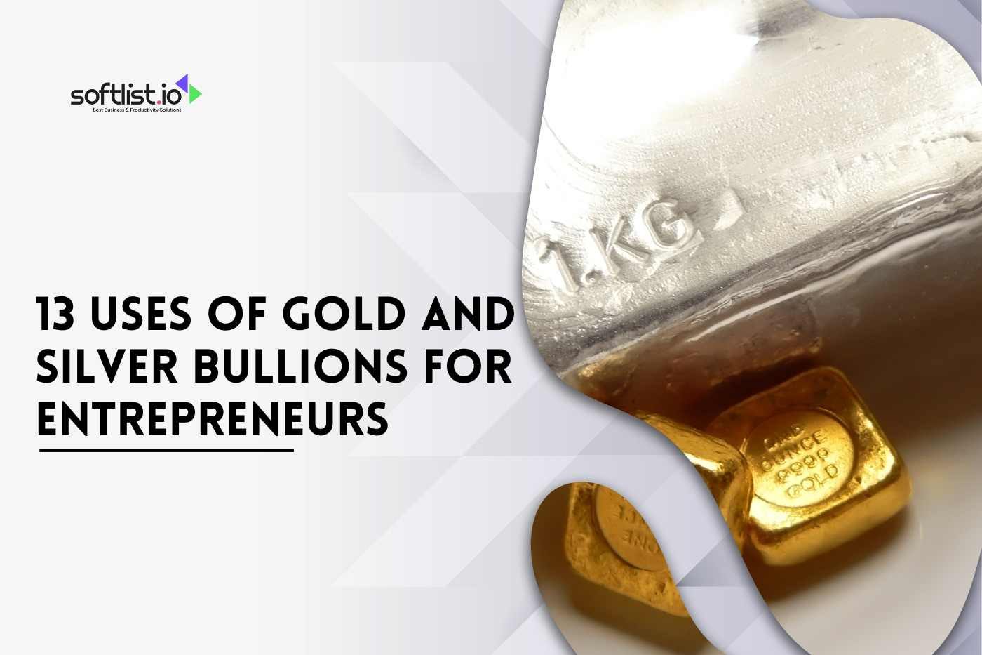 13 Uses of Gold and Silver Bullions for Entrepreneurs