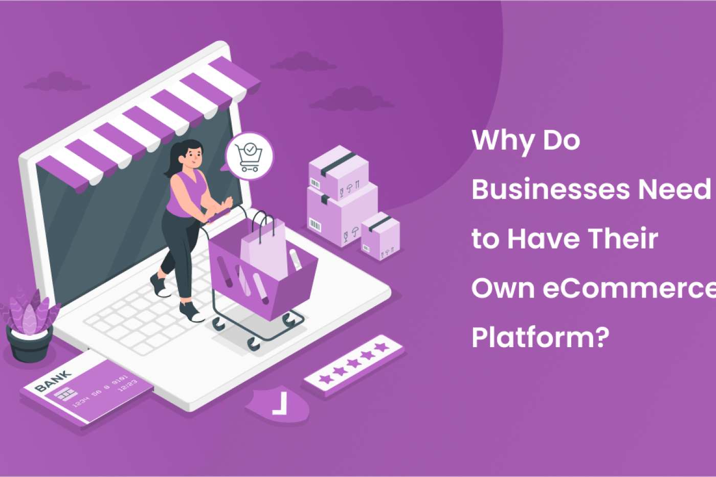 Why Do Businesses Need to Have Their Own E-Commerce Platform